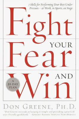 Fight Your Fear and Win: Seven Skills for Performing Your Best Under Pressure--At Work, In Sports, On Stage Online Sale