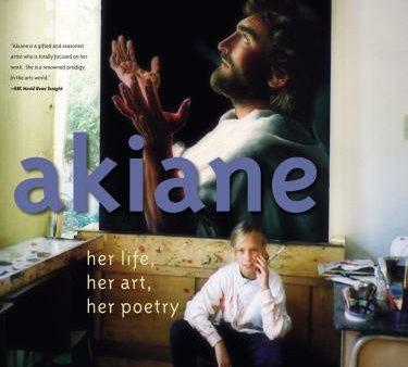 Akiane: Her Life, Her Art, Her Poetry: Her Life, Her Art, Her Poetry Online