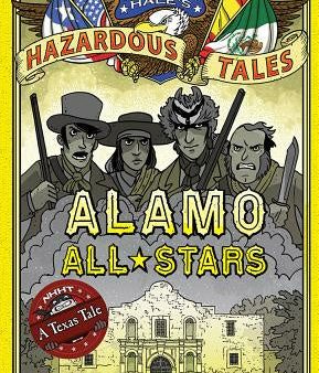 Alamo All-Stars (Nathan Hale s Hazardous Tales #6): A Texas Tale Volume 6 Cheap