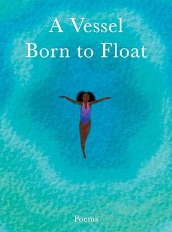 Vessel Born to Float: Poems, A Hot on Sale