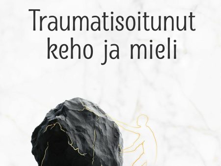 Traumatisoitunut keho ja mieli For Cheap