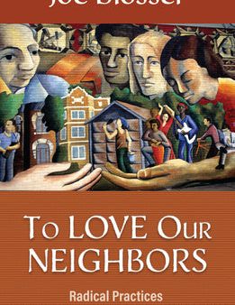 To Love Our Neighbors: Radical Practices in Solidarity, Sufficiency, and Sustainability Hot on Sale