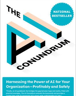 AI Conundrum: Harnessing the Power of AI for Your Organizationprofitably and Safely, The Discount