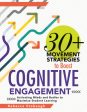 30+ Movement Strategies to Boost Cognitive Engagement: Activating Minds and Bodies to Maximize Student Learning (Instructional Strategies That Integra Online