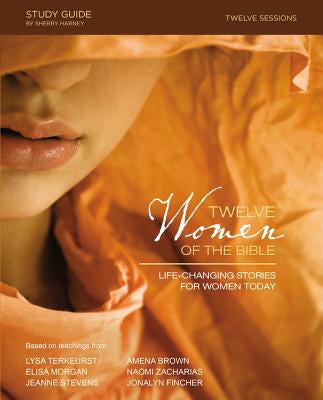 Twelve Women of the Bible Study Guide: Life-Changing Stories for Women Today For Sale