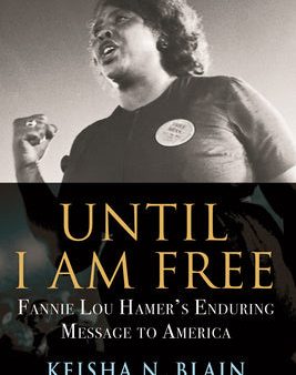 Until I Am Free: Fannie Lou Hamer s Enduring Message to America For Cheap