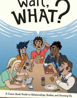 Wait, What?: A Comic Book Guide to Relationships, Bodies, and Growing Up For Sale