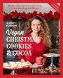 Vegan Christmas Cookies and Cocoa (Expanded Second Edition): Holiday Treats and Warm Winter Drinks, All Astonishingly Egg and Dairy-Free! Hot on Sale