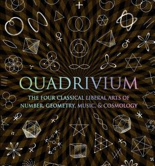 Quadrivium: The Four Classical Liberal Arts of Number, Geometry, Music, & Cosmology Online now