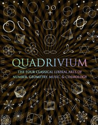 Quadrivium: The Four Classical Liberal Arts of Number, Geometry, Music, & Cosmology Online now