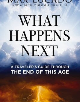 What Happens Next: A Traveler s Guide Through the End of This Age on Sale