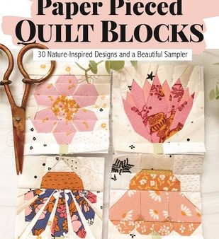 Wonderful World of Paper-Pieced Quilt Blocks: 30 Nature-Inspired Designs and Beautiful Sampler Projects on Sale