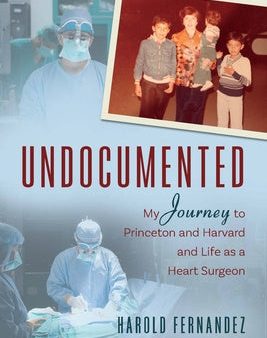 Undocumented: My Journey to Princeton and Harvard and Life as a Heart Surgeon Online