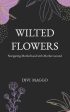 Wilted Flowers: Navigating Motherhood with Mother-wound For Sale