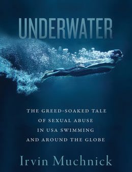 Underwater: The Greed-Soaked Tale of Sexual Abuse in USA Swimming and Around the Globe Fashion