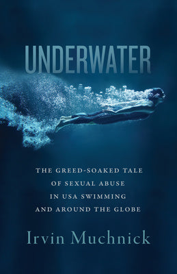 Underwater: The Greed-Soaked Tale of Sexual Abuse in USA Swimming and Around the Globe Fashion