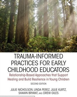 Trauma-Informed Practices for Early Childhood Educators: Relationship-Based Approaches That Reduce Stress, Build Resilience and Support Healing in You Online now