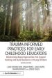 Trauma-Informed Practices for Early Childhood Educators: Relationship-Based Approaches That Reduce Stress, Build Resilience and Support Healing in You Online now