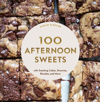 100 Afternoon Sweets: With Snacking Cakes, Brownies, Blondies, and More For Discount