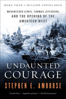 Undaunted Courage: Meriwether Lewis, Thomas Jefferson, and the Opening of the American West For Discount