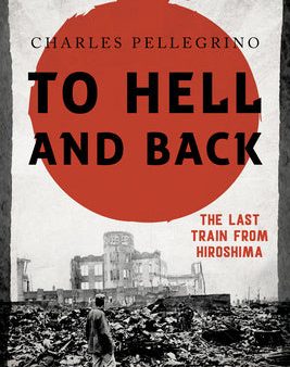 To Hell and Back: The Last Train from Hiroshima For Cheap