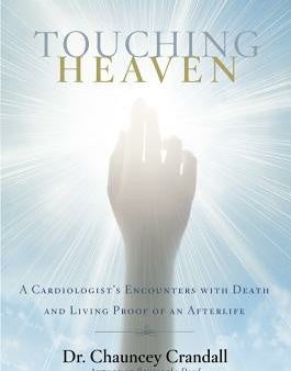 Touching Heaven: A Cardiologist s Encounters with Death and Living Proof of an Afterlife For Sale