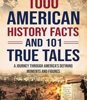 1000 American History Facts and 101 True Tales: A Journey Through America s Defining Moments and Figures Cheap