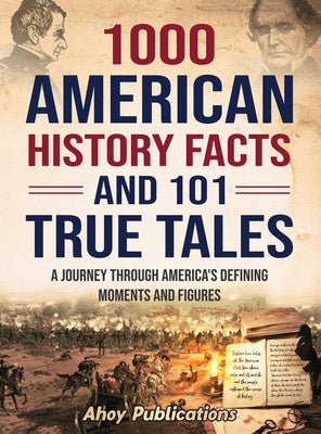 1000 American History Facts and 101 True Tales: A Journey Through America s Defining Moments and Figures Cheap