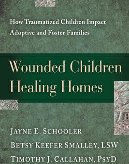 Wounded Children, Healing Homes: How Traumatized Children Impact Adoptive and Foster Families For Cheap