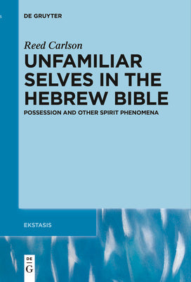 Unfamiliar Selves in the Hebrew Bible: Possession and Other Spirit Phenomena Online