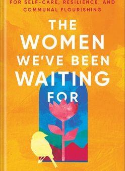 Women We ve Been Waiting for: A 40-Day Devotional for Self-Care, Resilience, and Communal Flourishing, The Discount