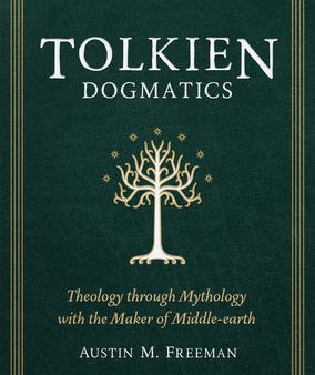 Tolkien Dogmatics: Theology Through Mythology with the Maker of Middle-Earth Online Sale