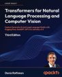 Transformers for Natural Language Processing and Computer Vision - Third Edition: Explore Generative AI and Large Language Models with Hugging Face, C Sale