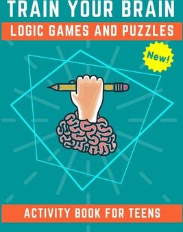 Train Your Brain Logic Games and Puzzles Activity Book for Teens: 130+ brain teasers including sudoku, cryptograms, crosswords, wordsearch, riddles an For Sale