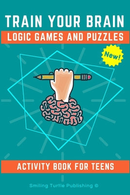 Train Your Brain Logic Games and Puzzles Activity Book for Teens: 130+ brain teasers including sudoku, cryptograms, crosswords, wordsearch, riddles an For Sale