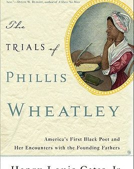 Trials of Phillis Wheatley: America s First Black Poet and Her Encounters with the Founding Fathers, The Online