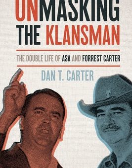 Unmasking the Klansman: The Double Life of Asa and Forrest Carter For Cheap