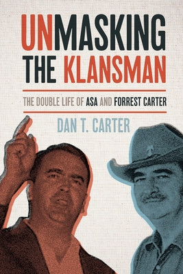 Unmasking the Klansman: The Double Life of Asa and Forrest Carter For Cheap