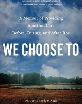 We Choose to: A Memoir of Providing Abortion Care Before, During, and After Roe For Sale