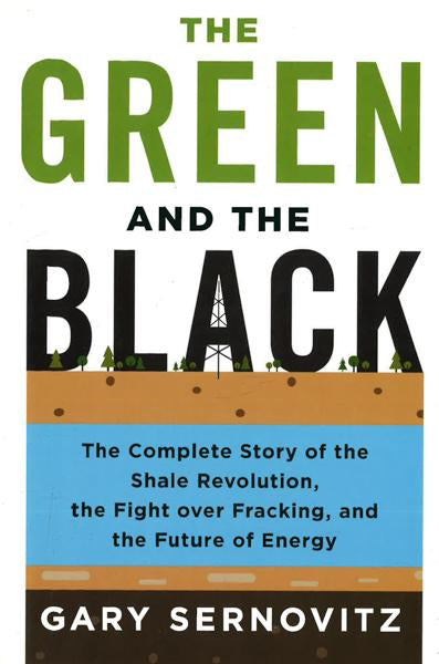 The Green And The Black: The Complete Story Of The Shale Revolution, The Fight Over Fracking, And The Future Of Energy For Cheap