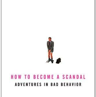 How To Become A Scandal: Adventures In Bad Behavior Sale